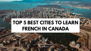 TOP 5 of the best cities to learn French in Canada