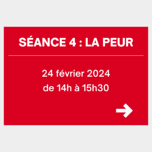 La séance 4 sera sur le thème de la peur et aura lieu le 24 février 2024 de 14h à 15h30
